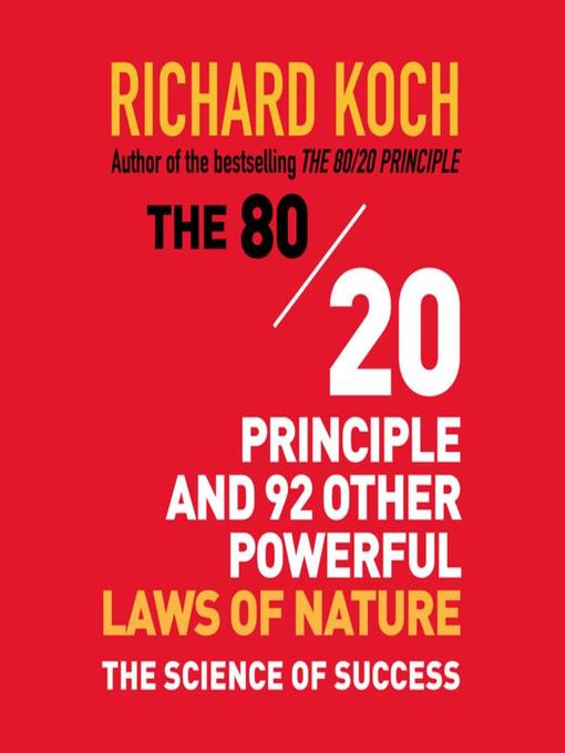 Title details for The 80/20 Principle and 92 Other Powerful Laws of Nature by Richard Koch - Wait list